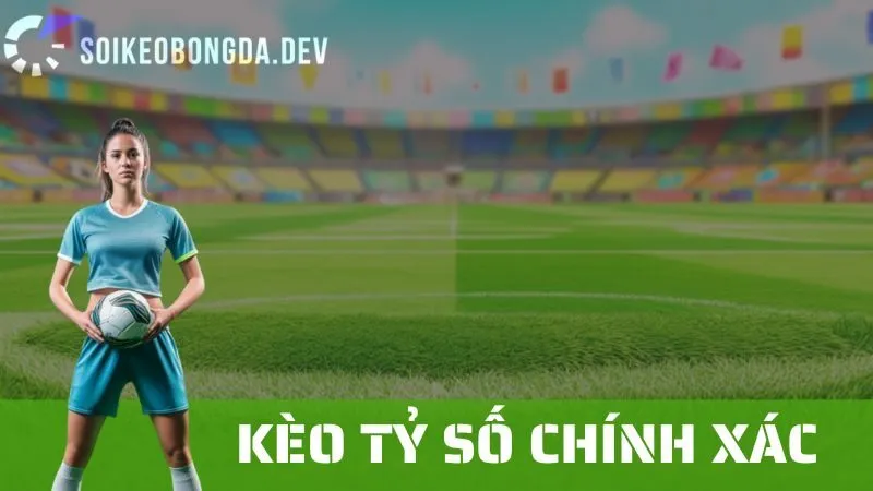 Kèo Tỉ Số Chính Xác: Cách Để Dự Đoán Và Tăng Tỷ Lệ Thắng?