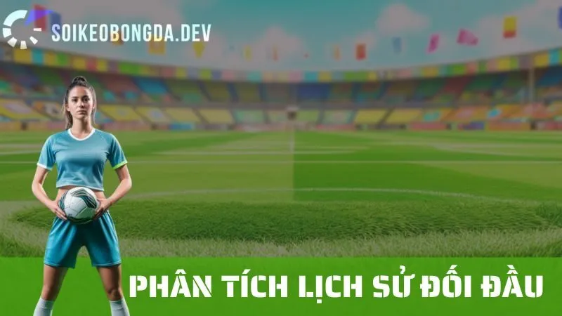 Lịch Sử Đối Đầu: Tại Sao Nó Quan Trọng Trong Soi Kèo Bóng Đá?