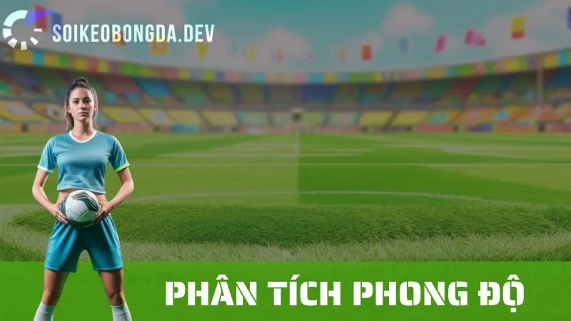 Phân Tích Phong Độ Đội Bóng: Cách Tác Động Đến Kết Quả Cá Cược