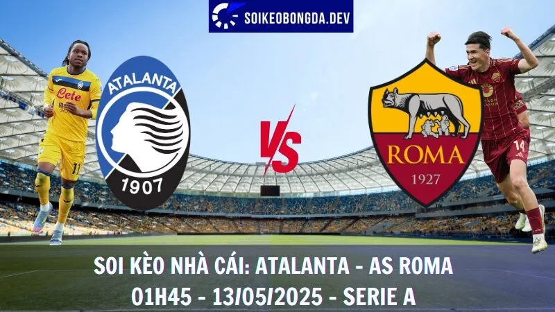 Soi Kèo Nhà Cái Atalanta vs AS Roma - 13/05/2025 - Serie A