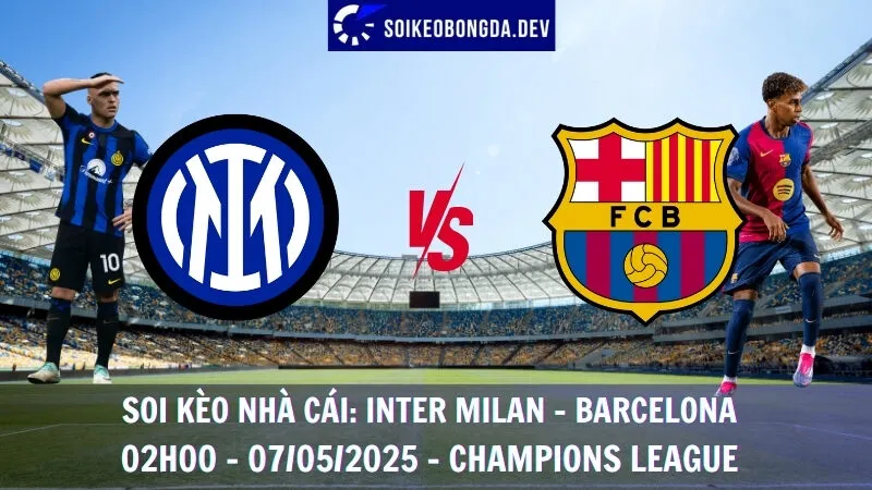 Soi Kèo Nhà Cái Inter Milan vs Barcelona - 07/05/2025 - Champions League