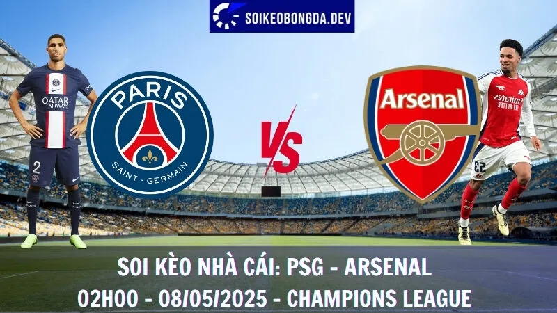 Nhận Định Kèo Hôm Nay PSG vs Arsenal - 08/05/2025 - Champions League